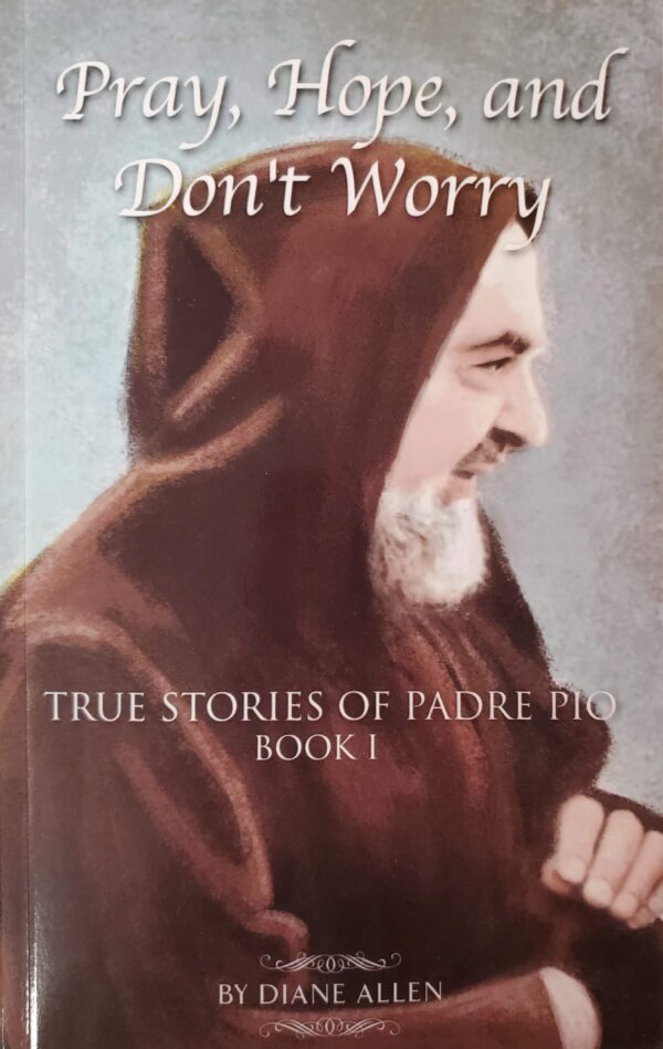 True Stories of Padre Pio - Book I by Diane Allen