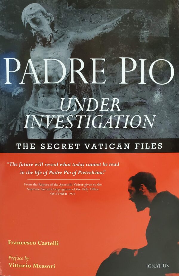 Padre Pio Under Investigation: The Secret Vatican Files by Francesco Castelli