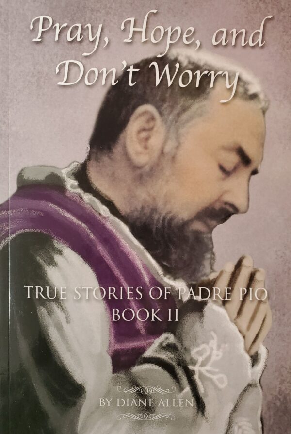 True Stories of Padre Pio - Book II by Diane Allen