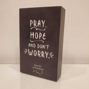 Pray, Hope and Don't Worry Sign 8"