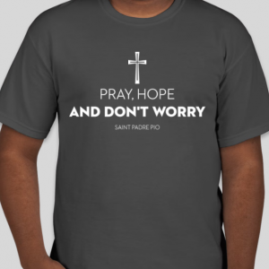 NEW! Gray Pray, Hope and Don't Worry T-Shirt