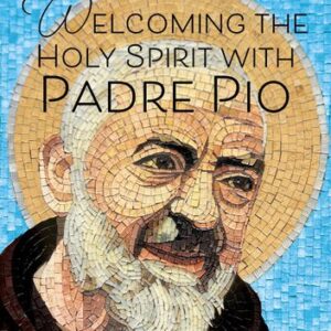 Welcoming the Holy Spirit with Padre Pio by Susan De Bartoli