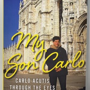 My Son Carlo: Carlo Acutis Through the Eyes of His Mother