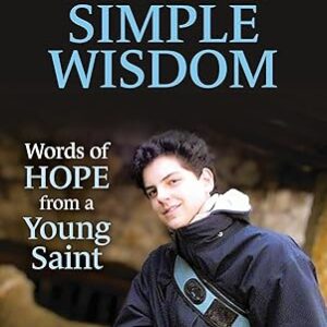 Carlo's Simple Wisdom Words of Hope from a Young Saint